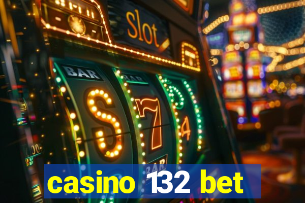 casino 132 bet